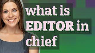 Editor in chief | meaning of Editor in chief