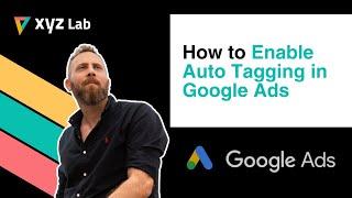 How to enable Auto Tagging in Google Ads