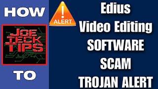 Fake Edius review scam Trojan | BEWARE | JoeteckTips