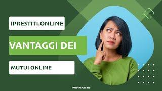 Quali sono i vantaggi dei Mutui Online?