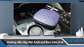 Hướng dẫn lắp đặt Android Box lên ô tô kết nối Carplay