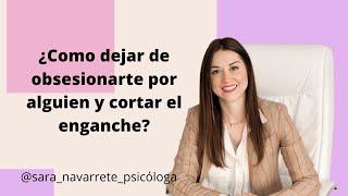 ¿COMO DEJAR DE OBSESIONARSE POR ALGUIEN?¿COMO CORTAR EL ENGANCHE CON UNA PERSONA TOXICA?