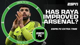 Has David Raya IMPROVED Arsenal at all?  | ESPN FC Extra Time