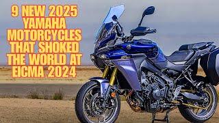 TOP 9 NEW 2025 YAMAHA MOTORCYCLES THAT SHOKED THE WORLD AT EICMA 2024