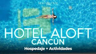 HOTEL ALOFT CANCÚN | HOSPEDAJE EN CANCUN ZONA HOTELERA | PLAYAS GRATUITAS + YATE  | @sebitastrip