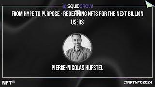 From Hype to Purpose - Pierre-Nicolas Hurstel at NFT.NYC 2024