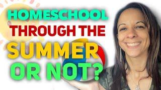 Summer Homeschool Ideas || Helping you decide on your summer homeschool plan