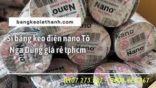 SỈ BĂNG KEO ĐIỆN NANO TÔ NGA DŨNG GIÁ RẺ TPHCM