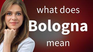 Bologna • what is BOLOGNA definition