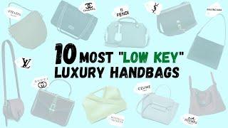 10 Most "LOW KEY" Luxury Handbags |Chanel, Hermes, Celine, Louis Vuitton, Gucci, Prada, YSL and more