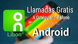 Llamadas Gratis a Cualquier Celular y Teléfono Fijo Desde Tu Android - Libon