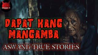 Dapat Kang Mangamba | Aswang True Stories