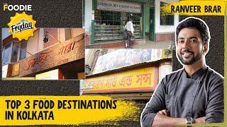 Top 3 Food Destinations In Kolkata | TGIF | Ranveer Brar | The Foodie