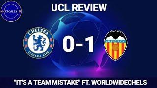 "IT'S A TEAM MISTAKE" FT. WORLDWIDECHELS | CHELSEA 0-1 VALENCIA | UCL REVIEW