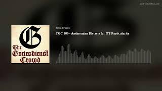 TGC 380 - Antinomian Distaste for OT Particularity