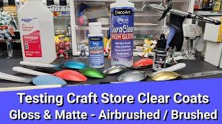 Testing Craft Store Clear Coats - Gloss & Matte - Brushed / Airbrushed