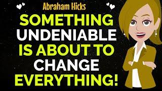 Something Undeniable Is About To Change Everything! Pay Close Attention!Abraham Hicks 2024