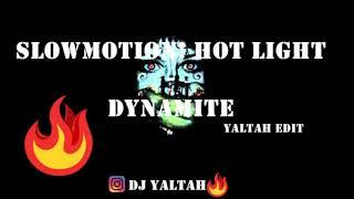 SLOWMOTION! X Hot Light - Dynamite (Yaltah Edit)