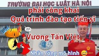 Đại học Luật Hà Nội phải công khai quá trình đào tạo tiến sĩ Vương Tấn Việt- TCQ, có gì bất thường?