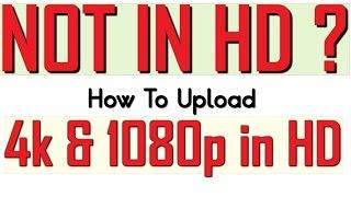 YouTube Video Not in HD- How To Upload 4k/HD Videos Properly On YouTube