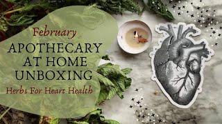 February Apothecary at Home Unboxing || Heart Health Herbs