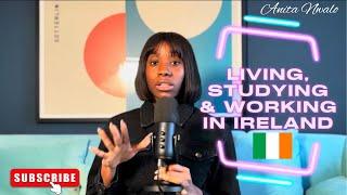 Living, Studying & Working in Ireland // For aspiring International Students