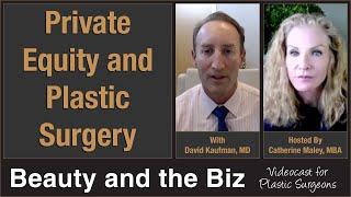 Private Equity and Plastic Surgery — with David Kaufman, MD