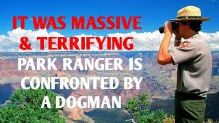 DOGMAN CONFRONTED PARK RANGER AT A NATIONAL PARK & OTHER DOGMAN ENCOUNTERS