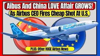 Airbus CEO Blames U.S. NOT China For Trade Wars As Airbus Sells China More Planes + More Airbus News