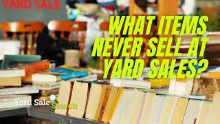 What Items Never Sell At Yard Sales ? | Yard Sale Search