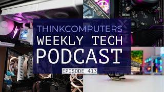 ThinkComputers Podcast #413 - New Lian Li AiO, Noctua NH-D15 G2, CXL Tech & More!