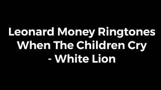 Leonard Money Ringtones: When The Children Cry by White Lion