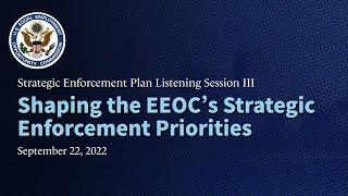 Strategic Enforcement Plan Listening Session 3: Shaping the EEOC’s Strategic Enforcement Priorities