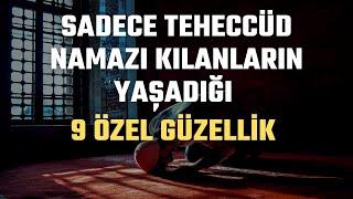 Sadece teheccüd namazı kılanların yaşadığı 9 özel güzellik -Nasihat ve öğütler - Volkan aksoy