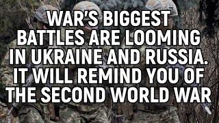 War's Biggest Battles are looming in Ukraine and Russia. It will remind you of the Second World War