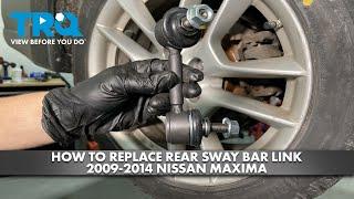 How to Replace Rear Sway Bar Link 2009-2014 Nissan Maxima