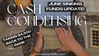 CASH CONDENSING ALL OF MY CASH ENVELOPES | JUNE SINKING FUNDS UPDATE | $4,300 BACK TO THE BANK