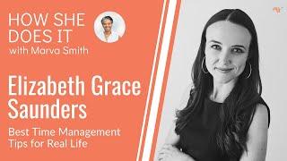 Best Time Management Tips for Real Life | Elizabeth Grace Saunders on How She Does It w/ Marva Smith