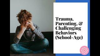 Trauma, Parenting, & Challenging Behaviors (School-Age) (March 30, 2023)