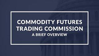 Understanding the Commodity Futures Trading Commission (CFTC) - A Quick Guide