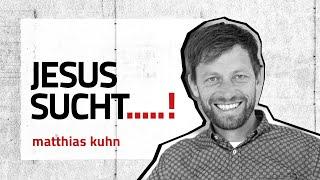 Jesus sucht - Matthias Kuhn