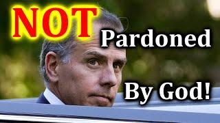 Hunter Biden Was NOT Pardoned...By God!