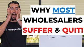 Wholesale Real Estate: WHY MOST SUFFER & QUIT!