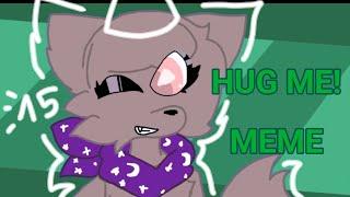 Hug me! Meme Birthday Gift for @FuraPurble 