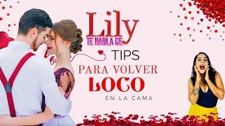 LILY TE HABLA DE...- Tips para volver loco en la cama