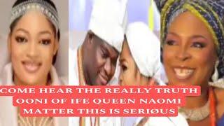 COME HEAR THE REALLY TRUTH OONI OF IFE QUEEN NAOMI  MATTER THIS IS SERIØUS