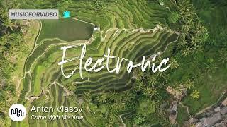 Best Search Electronic Music for Video [ Anton Vlasov - Come With Me Now ]