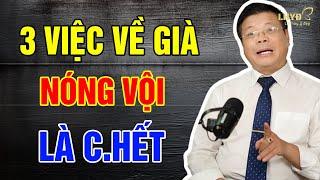 VỀ GIÀ, Có 3 Việc Nóng Vội Là C.HẾT - Lời Hay Ý Đẹp