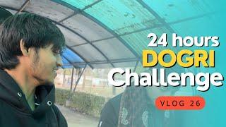 24 hours dogri challenge  - VLOG 26