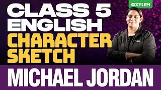 Class 5 English | Character Sketch - Michael Jordan | Xylem Class 5